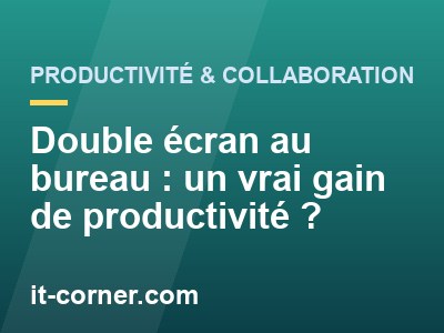 Double écran au bureau : un vrai gain de productivité ?