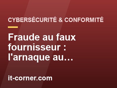 Fraude au faux fournisseur : l'arnaque au changement de RIB