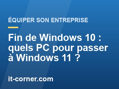 Fin de Windows 10 : quels PC pour passer à Windows 11 ?
